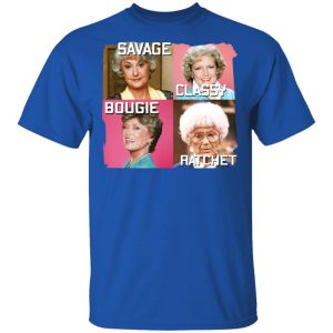 The Golden Girls Savage Classy Bougie Ratchet T-Shirts, Hoodies, Sweater 3 The Golden Girls Savage Classy Bougie Ratchet T Shirts Hoodies Sweater 12