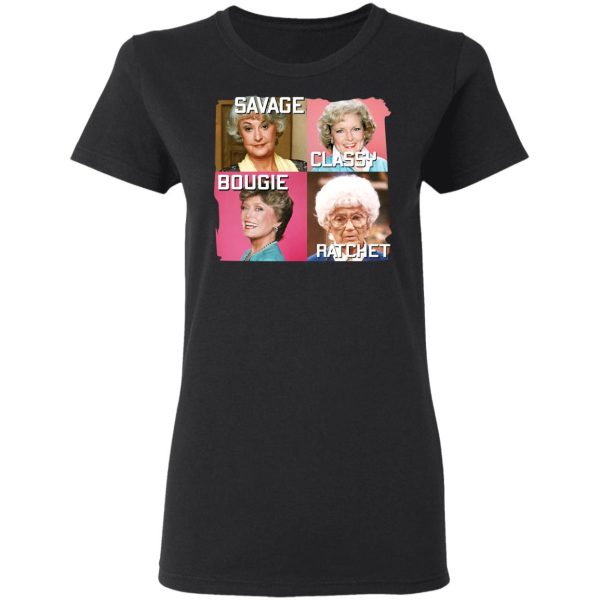 The Golden Girls Savage Classy Bougie Ratchet T-Shirts, Hoodies, Sweater