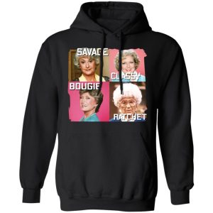 The Golden Girls Savage Classy Bougie Ratchet T-Shirts, Hoodies, Sweater 9 The Golden Girls Savage Classy Bougie Ratchet T Shirts Hoodies Sweater 6