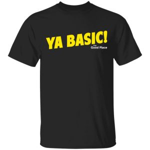The Good Place Ya Basic Shirt 1