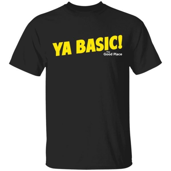 The Good Place Ya Basic Shirt