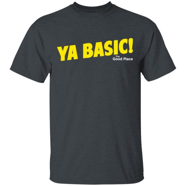 The Good Place Ya Basic Shirt