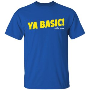 The Good Place Ya Basic Shirt 3 The Good Place Ya Basic Shirt 12