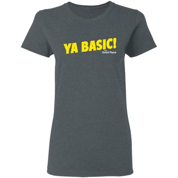 The Good Place Ya Basic Shirt