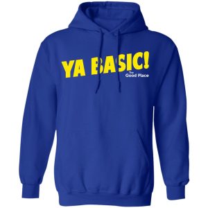 The Good Place Ya Basic Shirt 12 The Good Place Ya Basic Shirt 9
