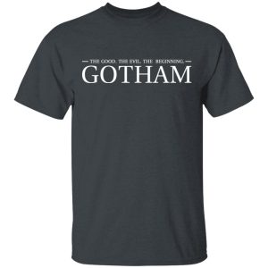 The Good The Evil The Beginning Gotham T Shirts Hoodies Sweatshirt 1