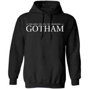 The Good. The Evil. The Beginning. Gotham T-Shirts, Hoodies, Sweatshirt 9 The Good The Evil The Beginning Gotham T Shirts Hoodies Sweatshirt 6