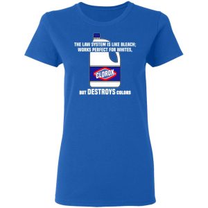 The Law System Is Like Bleach Works Perfect For Whites But Destroys Colors Shirt 7 The Law System Is Like Bleach Works Perfect For Whites But Destroys Colors Shirt 4