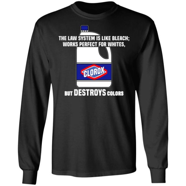 The Law System Is Like Bleach Works Perfect For Whites But Destroys Colors Shirt