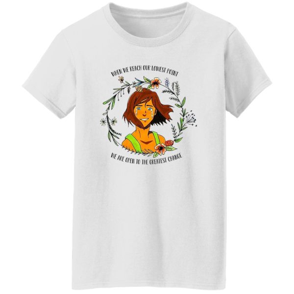 The Legend of Korra Floral Quote When We Reach Our Lowest Point We Are Open To The Greatest Change T-Shirts, Hoodie, Sweatshirt
