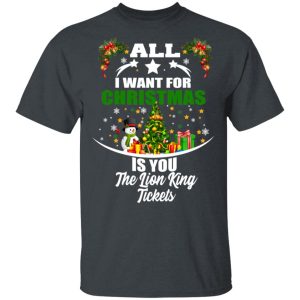 The Lion King All I Want For Christmas Is You The Lion King Tickets T-Shirts, Hoodies, Sweater The Lion King All I Want For Christmas Is You The Lion King Tickets T-Shirts, Hoodies, Sweater