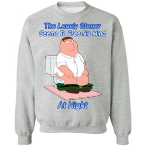 The Lonely Stoner Seems To Free His Mind At Night Peter Griffin Version T-Shirts, Hoodies, Sweater 7 The Lonely Stoner Seems To Free His Mind At Night Peter Griffin Version T Shirts Hoodies Sweater 5