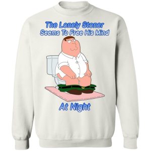 The Lonely Stoner Seems To Free His Mind At Night Peter Griffin Version T-Shirts, Hoodies, Sweater 8 The Lonely Stoner Seems To Free His Mind At Night Peter Griffin Version T Shirts Hoodies Sweater 6