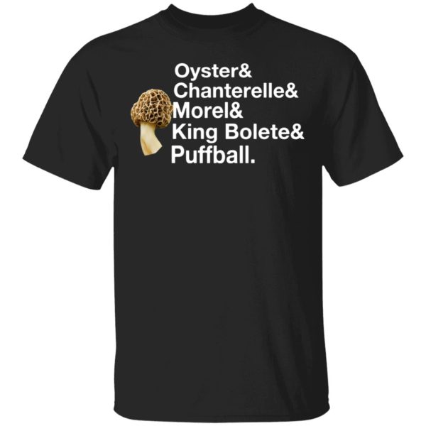 The Mushroom Forager Oyster &amp Chanterelle &amp Morel &amp King Bolete &amp Puffball T-Shirts