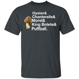 The Mushroom Forager Oyster & Chanterelle & Morel & King Bolete & Puffball T-Shirts 1 The Mushroom Forager Oyster amp Chanterelle amp Morel amp King Bolete amp Puffball T Shirts 10