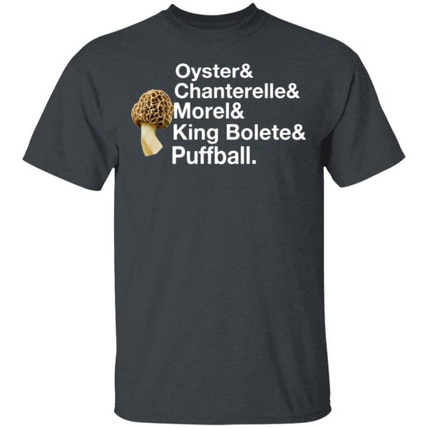 The Mushroom Forager Oyster &amp Chanterelle &amp Morel &amp King Bolete &amp Puffball T-Shirts