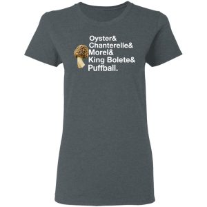 The Mushroom Forager Oyster & Chanterelle & Morel & King Bolete & Puffball T-Shirts 5 The Mushroom Forager Oyster amp Chanterelle amp Morel amp King Bolete amp Puffball T Shirts 2