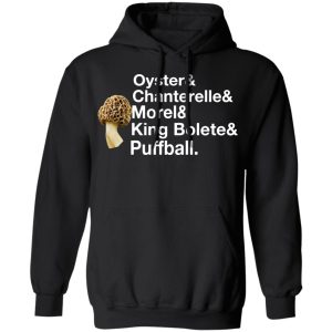 The Mushroom Forager Oyster & Chanterelle & Morel & King Bolete & Puffball T-Shirts 9 The Mushroom Forager Oyster amp Chanterelle amp Morel amp King Bolete amp Puffball T Shirts 6