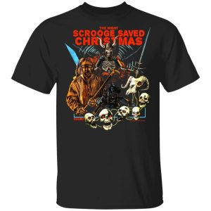 The Night Scrooge Saved Christmas T Shirts Hoodies Sweater 1