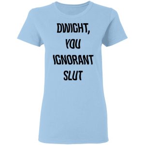 The Office Dwight You Ignorant Slut Shirt The Office Dwight You Ignorant Slut Shirt