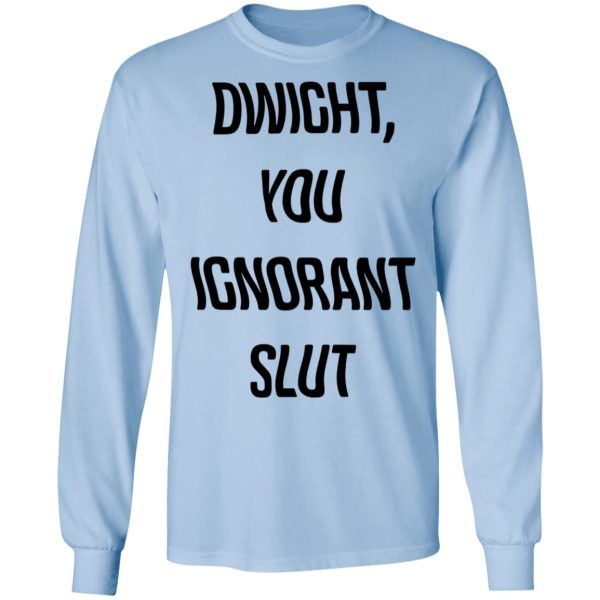 The Office Dwight You Ignorant Slut Shirt