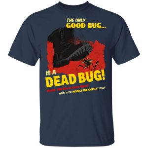 The Only Good Bug Is A Dead Bug Would You Like To Know More Enlist In The Mobile Infantry Today T-Shirts, Hoodies, Sweater 2 The Only Good Bug Is A Dead Bug Would You Like To Know More Enlist In The Mobile Infantry Today T Shirts Hoodies Sweater 11
