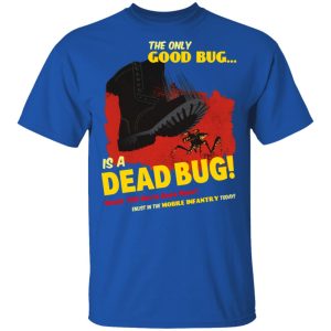 The Only Good Bug Is A Dead Bug Would You Like To Know More Enlist In The Mobile Infantry Today T-Shirts, Hoodies, Sweater 3 The Only Good Bug Is A Dead Bug Would You Like To Know More Enlist In The Mobile Infantry Today T Shirts Hoodies Sweater 12