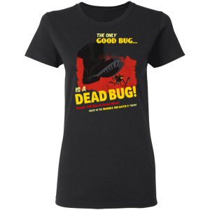 The Only Good Bug Is A Dead Bug Would You Like To Know More Enlist In The Mobile Infantry Today T-Shirts, Hoodies, Sweater 4 The Only Good Bug Is A Dead Bug Would You Like To Know More Enlist In The Mobile Infantry Today T Shirts Hoodies Sweater 13