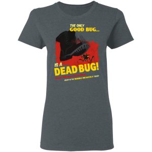 The Only Good Bug Is A Dead Bug Would You Like To Know More Enlist In The Mobile Infantry Today T-Shirts, Hoodies, Sweater 5 The Only Good Bug Is A Dead Bug Would You Like To Know More Enlist In The Mobile Infantry Today T Shirts Hoodies Sweater 2