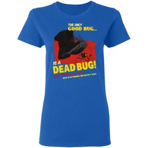 The Only Good Bug Is A Dead Bug Would You Like To Know More Enlist In The Mobile Infantry Today T-Shirts, Hoodies, Sweater 6 The Only Good Bug Is A Dead Bug Would You Like To Know More Enlist In The Mobile Infantry Today T Shirts Hoodies Sweater 3