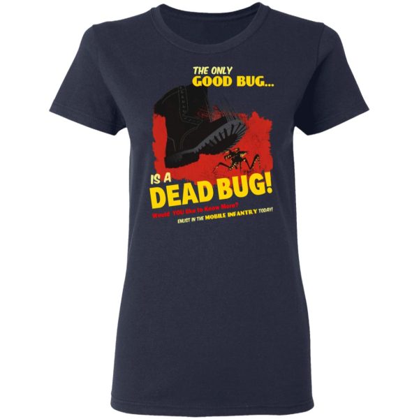 The Only Good Bug Is A Dead Bug Would You Like To Know More Enlist In The Mobile Infantry Today T-Shirts, Hoodies, Sweater