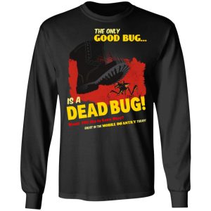 The Only Good Bug Is A Dead Bug Would You Like To Know More Enlist In The Mobile Infantry Today T-Shirts, Hoodies, Sweater 8 The Only Good Bug Is A Dead Bug Would You Like To Know More Enlist In The Mobile Infantry Today T Shirts Hoodies Sweater 5