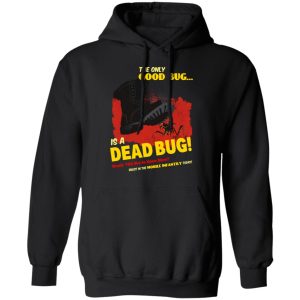The Only Good Bug Is A Dead Bug Would You Like To Know More Enlist In The Mobile Infantry Today T-Shirts, Hoodies, Sweater 9 The Only Good Bug Is A Dead Bug Would You Like To Know More Enlist In The Mobile Infantry Today T Shirts Hoodies Sweater 6