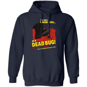 The Only Good Bug Is A Dead Bug Would You Like To Know More Enlist In The Mobile Infantry Today T-Shirts, Hoodies, Sweater 10 The Only Good Bug Is A Dead Bug Would You Like To Know More Enlist In The Mobile Infantry Today T Shirts Hoodies Sweater 7