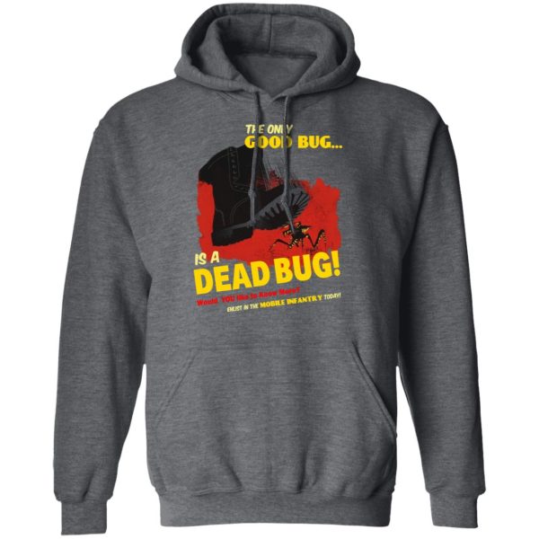 The Only Good Bug Is A Dead Bug Would You Like To Know More Enlist In The Mobile Infantry Today T-Shirts, Hoodies, Sweater
