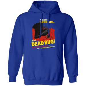 The Only Good Bug Is A Dead Bug Would You Like To Know More Enlist In The Mobile Infantry Today T-Shirts, Hoodies, Sweater 12 The Only Good Bug Is A Dead Bug Would You Like To Know More Enlist In The Mobile Infantry Today T Shirts Hoodies Sweater 9