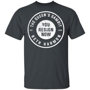 The Queen's Gambit You Resign Now Beth Harmon T-Shirts, Hoodies, Sweater 1 The Queens Gambit You Resign Now Beth Harmon T Shirts Hoodies Sweater 10