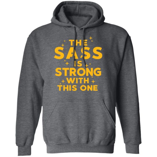 The Sass Is Strong With This One T-Shirts