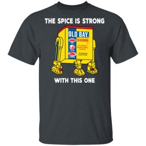 The Spice Is Strong With This One T-Shirts 1 The Spice Is Strong With This One T Shirts 10