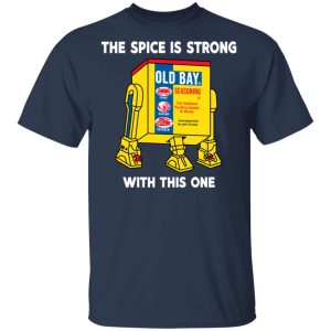 The Spice Is Strong With This One T-Shirts 2 The Spice Is Strong With This One T Shirts 11