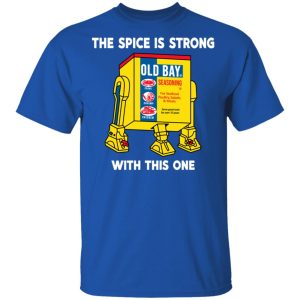 The Spice Is Strong With This One T-Shirts 3 The Spice Is Strong With This One T Shirts 12