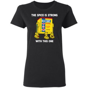 The Spice Is Strong With This One T-Shirts 4 The Spice Is Strong With This One T Shirts 13
