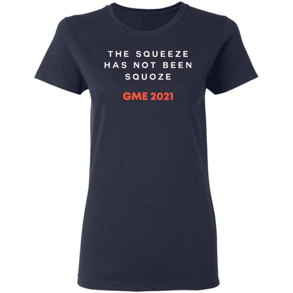 The Squeeze Has Not Been Squoze GME 2021 T-Shirts, Hoodies, Sweatshirt