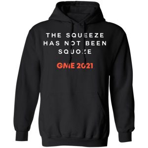 The Squeeze Has Not Been Squoze GME 2021 T-Shirts, Hoodies, Sweatshirt 4 The Squeeze Has Not Been Squoze GME 2021 T Shirts Hoodies Sweatshirt 2