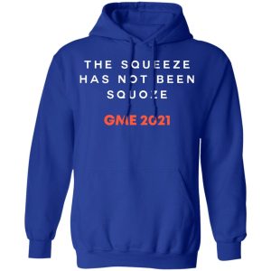 The Squeeze Has Not Been Squoze GME 2021 T-Shirts, Hoodies, Sweatshirt 7 The Squeeze Has Not Been Squoze GME 2021 T Shirts Hoodies Sweatshirt 5