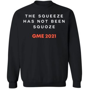 The Squeeze Has Not Been Squoze GME 2021 T-Shirts, Hoodies, Sweatshirt 8 The Squeeze Has Not Been Squoze GME 2021 T Shirts Hoodies Sweatshirt 6