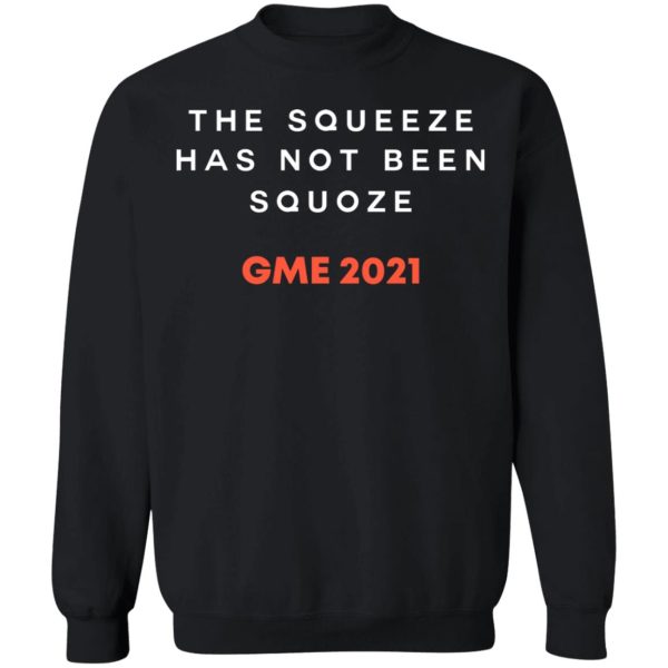 The Squeeze Has Not Been Squoze GME 2021 T-Shirts, Hoodies, Sweatshirt