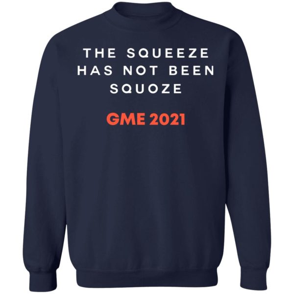 The Squeeze Has Not Been Squoze GME 2021 T-Shirts, Hoodies, Sweatshirt