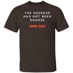 The Squeeze Has Not Been Squoze GME 2021 T-Shirts, Hoodies, Sweatshirt 10 The Squeeze Has Not Been Squoze GME 2021 T Shirts Hoodies Sweatshirt 8