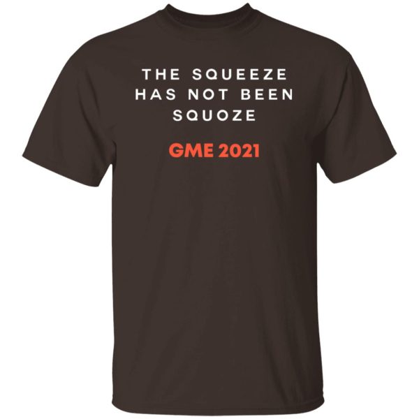 The Squeeze Has Not Been Squoze GME 2021 T-Shirts, Hoodies, Sweatshirt